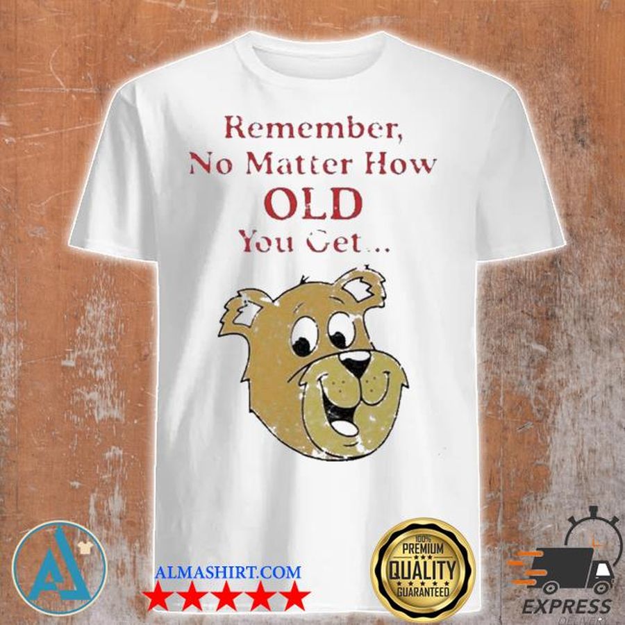 Awesome scooby doo remember no matter how old you get shirt