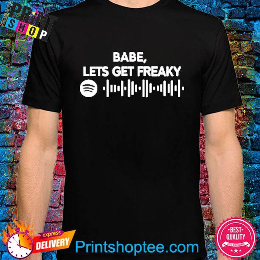 Babe Lets Get Freaky Shirt