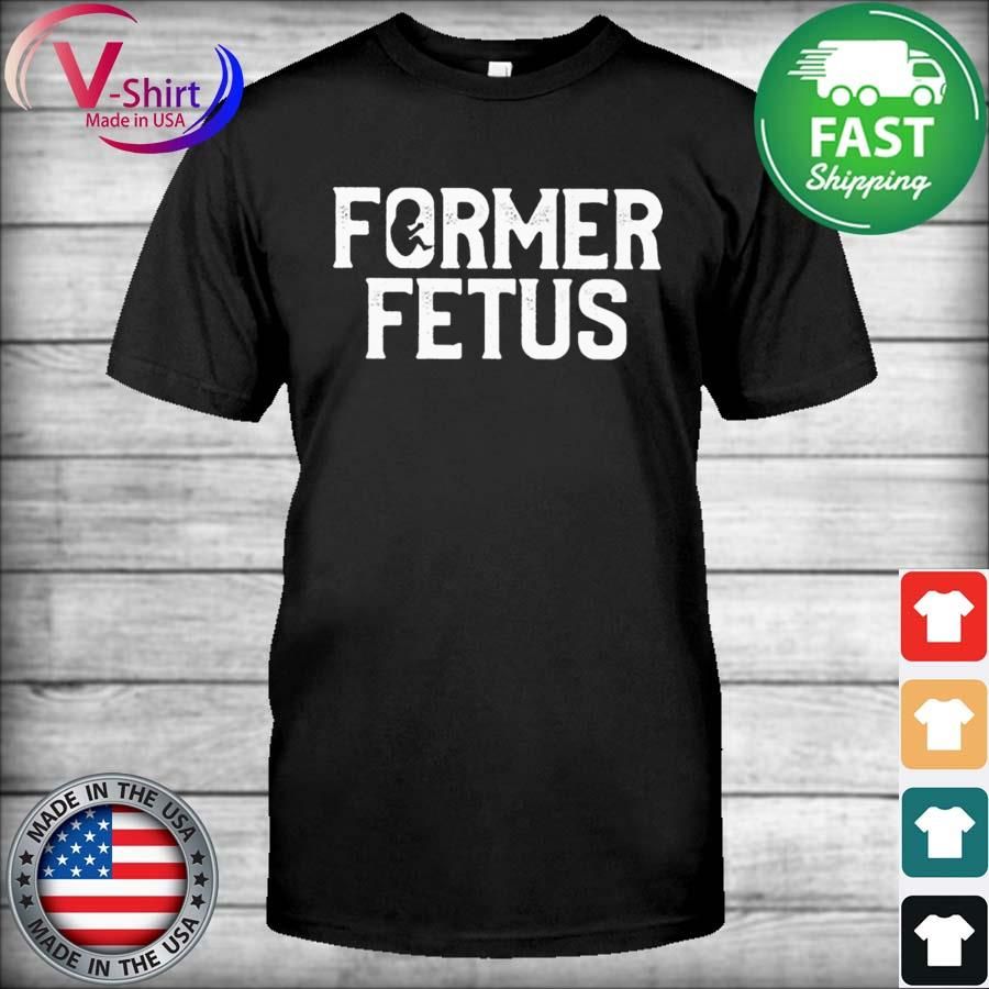 Baby Former Fetus 2022 shirt
