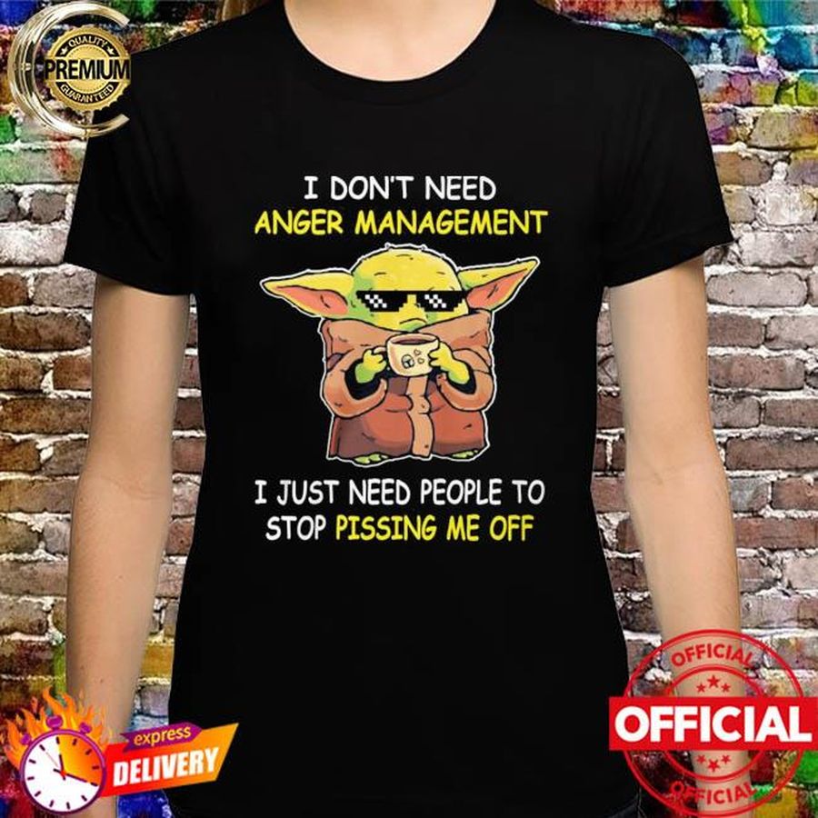 Baby Yoda hug coffee I don't need anger management I just need people to stop pissing me off shirt