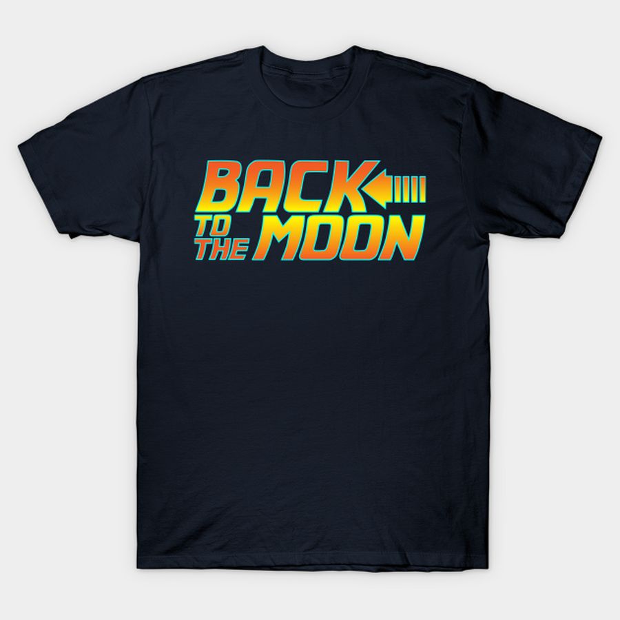 Back to the moon T-shirt, Hoodie, SweatShirt, Long Sleeve