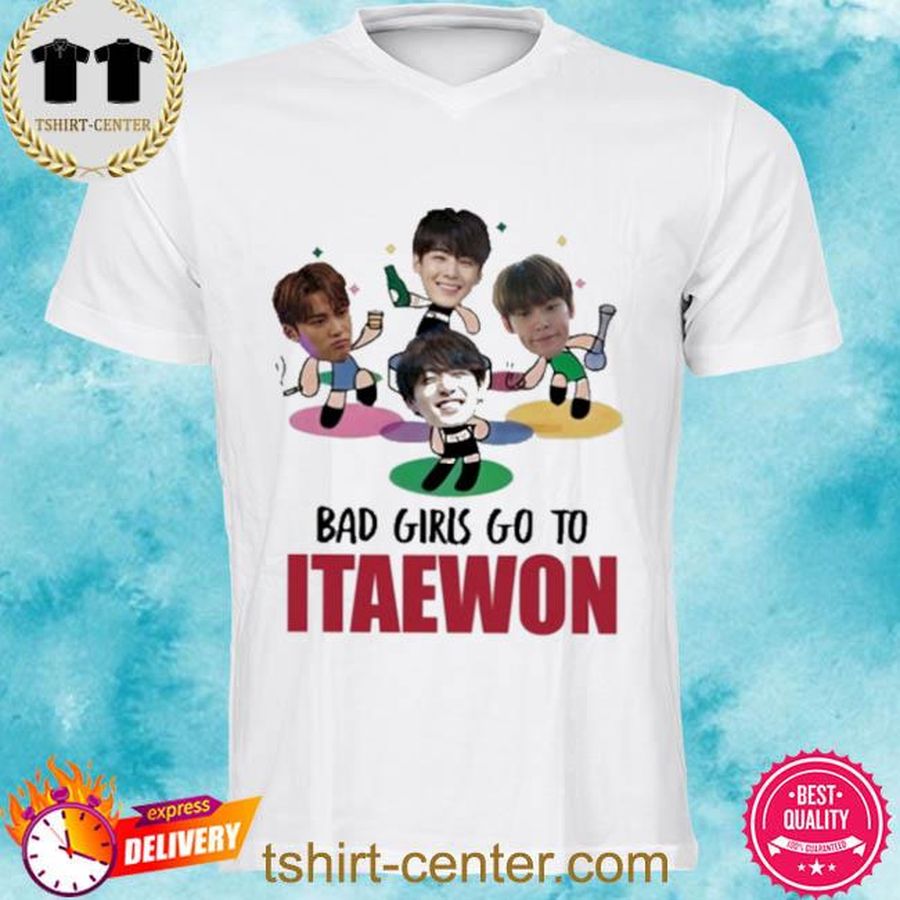 Bad Girls Go To Itaewon T Shirt