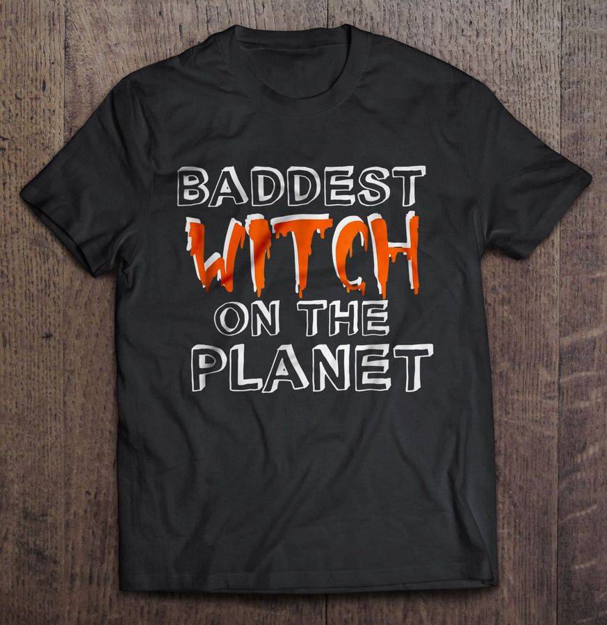 Baddest Witch On The Planet – Halloween TShirt Gift