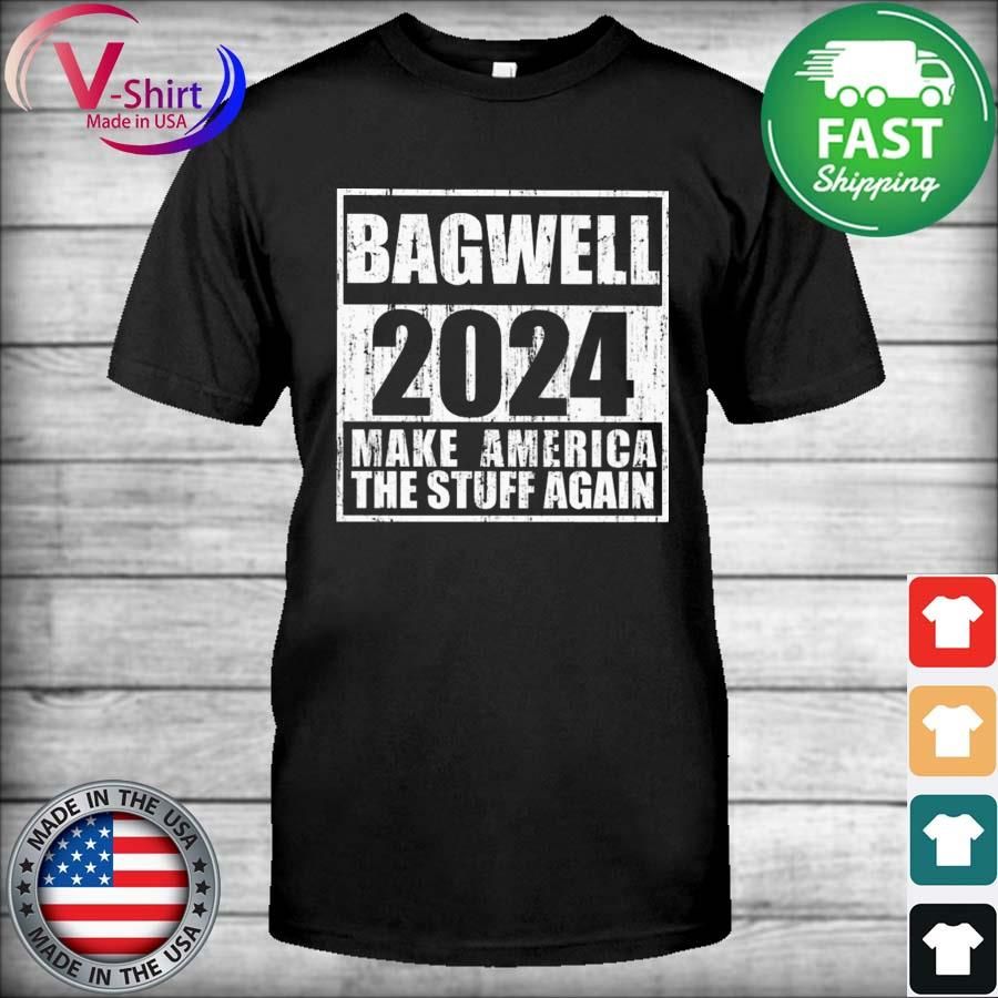 bagwell 2024 make america the stuff again shirt