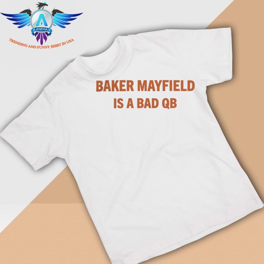 Baker mayfield is a bad qb notable stats shirt
