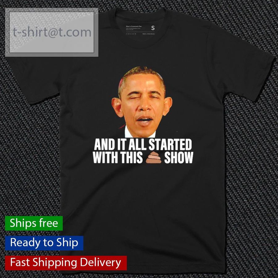 Barack Obama And It All Started With This Shit Show Shirt