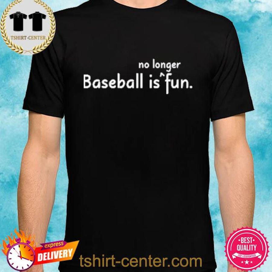 Baseball Is No Longer Fun Shirt