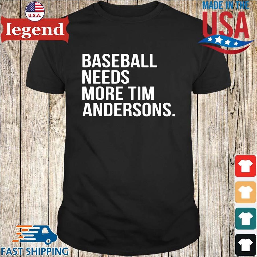 Baseball needs more tim anderson shirt