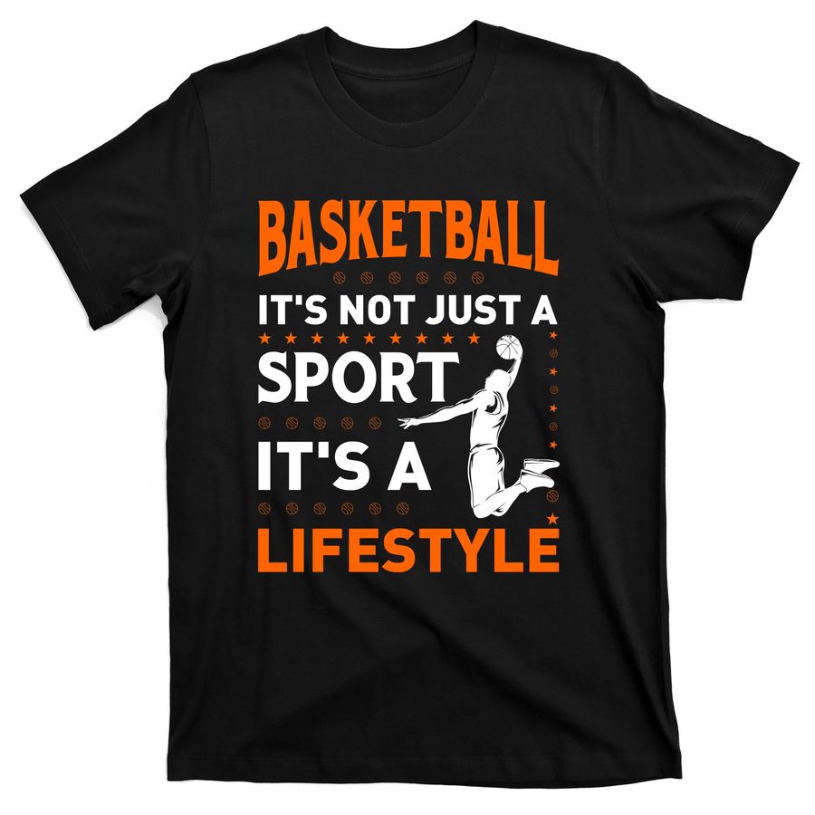 Basketball It's Not Just A Sport It's A Lifestyle Gift T-Shirts