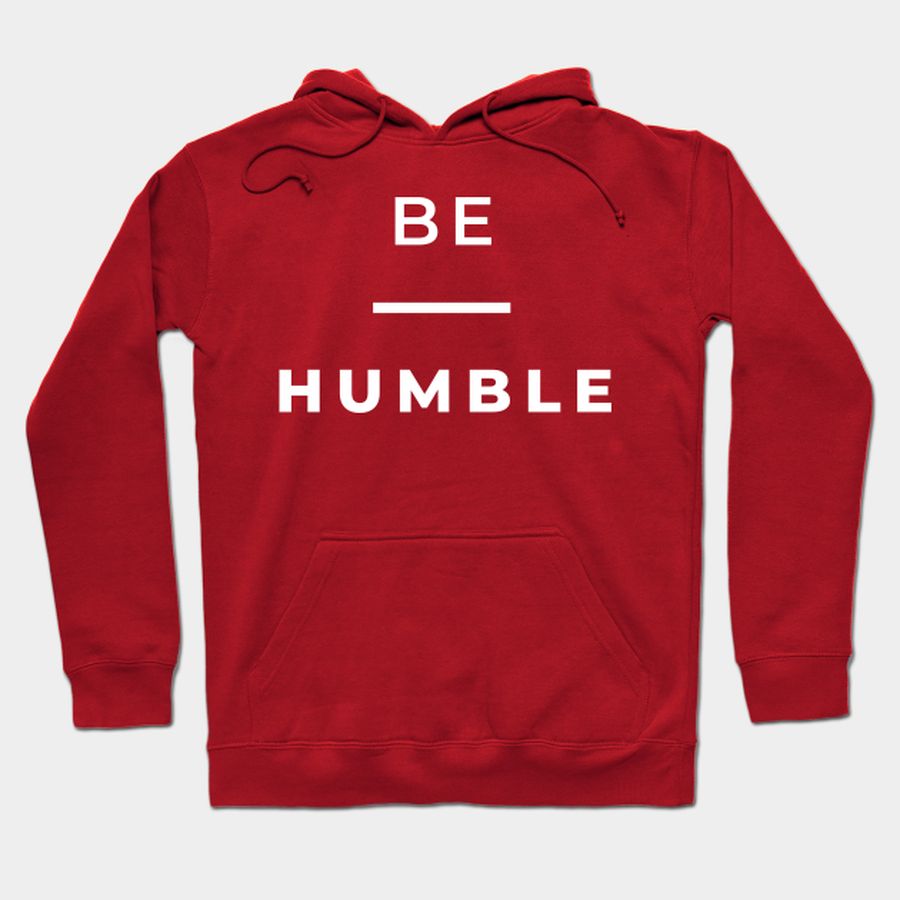 Be Humble T's Hoodies And Accessories T Shirt, Hoodie, Sweatshirt, Long Sleeve