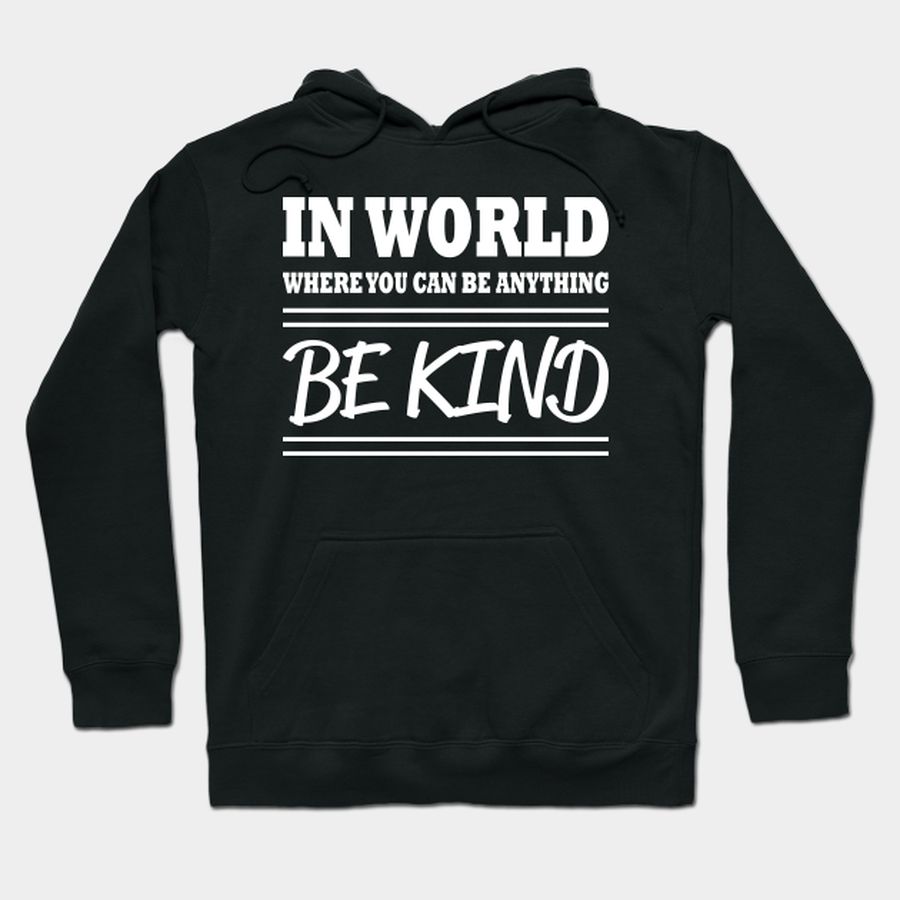 Be Kind, Quote, Motivation Sayings, Positivity T-shirt, Hoodie, SweatShirt, Long Sleeve