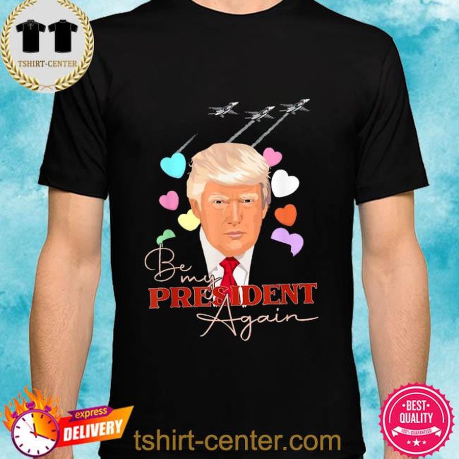 Be my president again Donald Trump 2024 republican supporter shirt