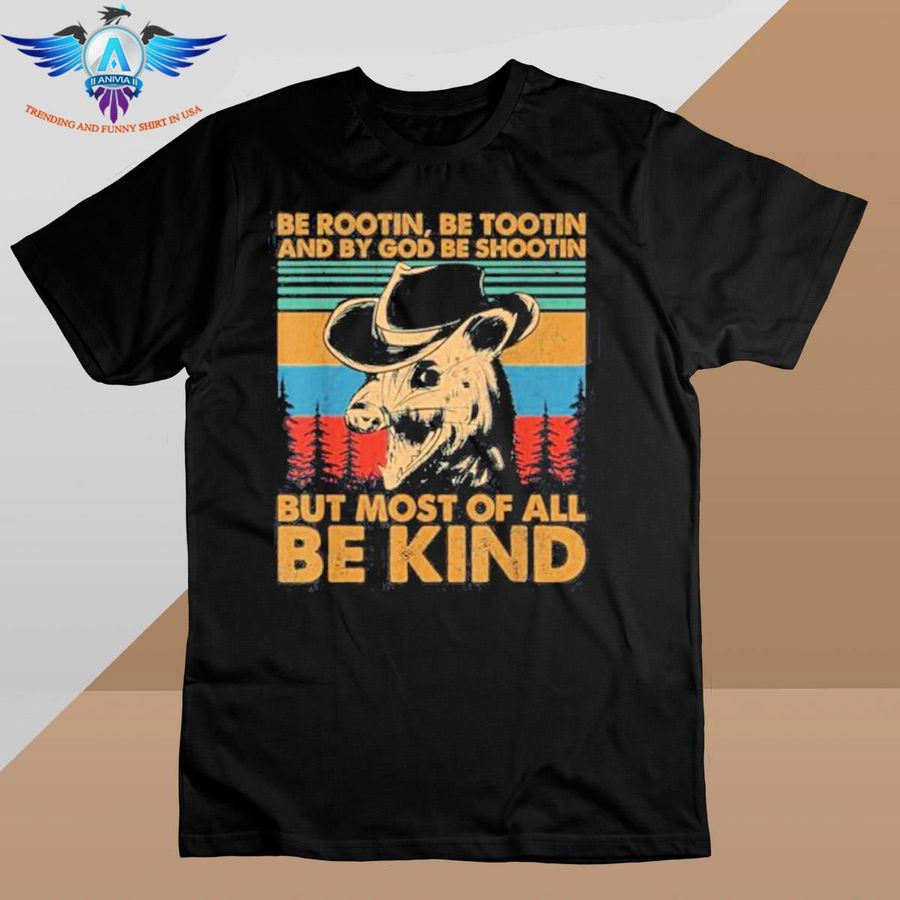 Be rootin be tootin be shootin be kind cowboy opossum lover shirt