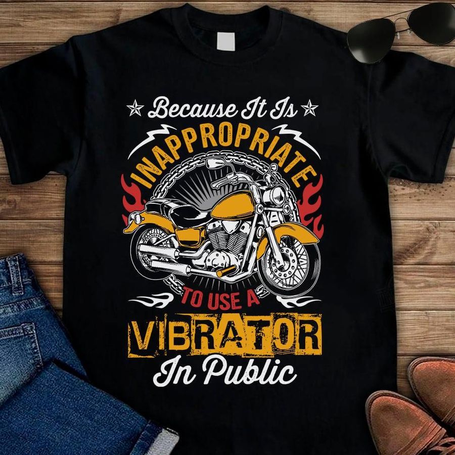 Because It Is Inappropriate To Use A Vibrator In Public Shirt