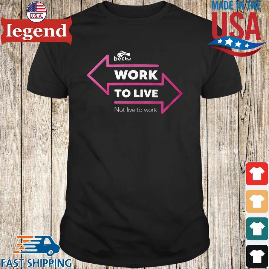 Bectu Work To Live Not Live To Work Shirt