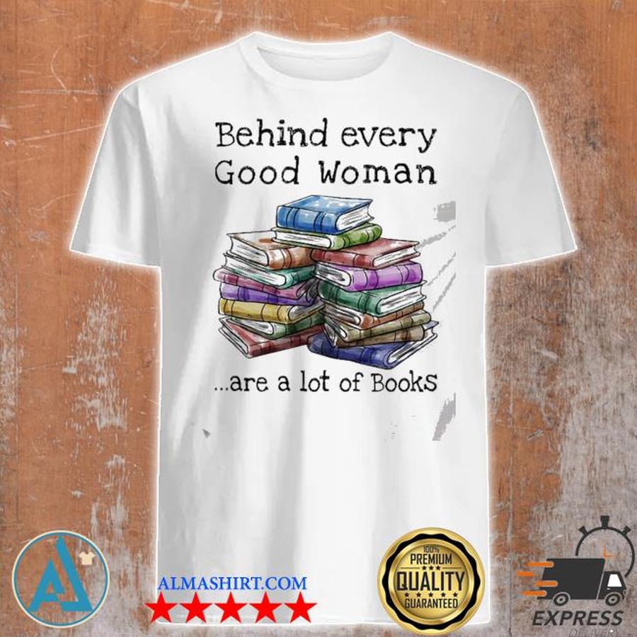Behind every good woman books shirt