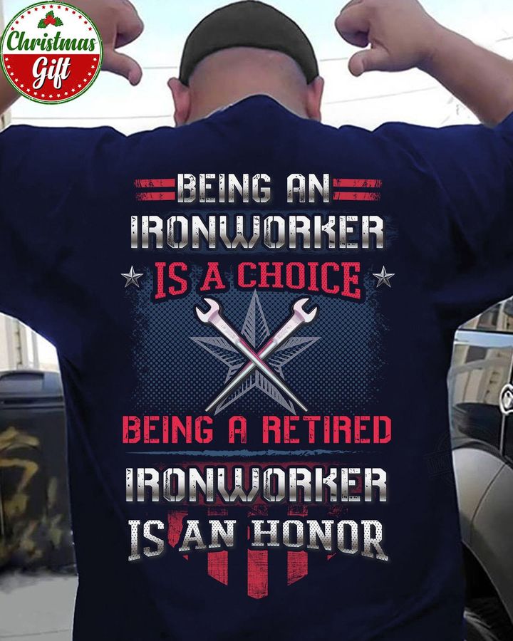 Being An Ironworker Is A Choice Shirt