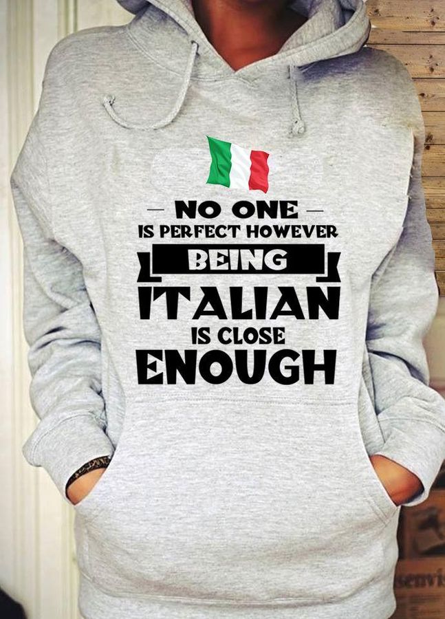 Being Italian Is Close Enough Shirt