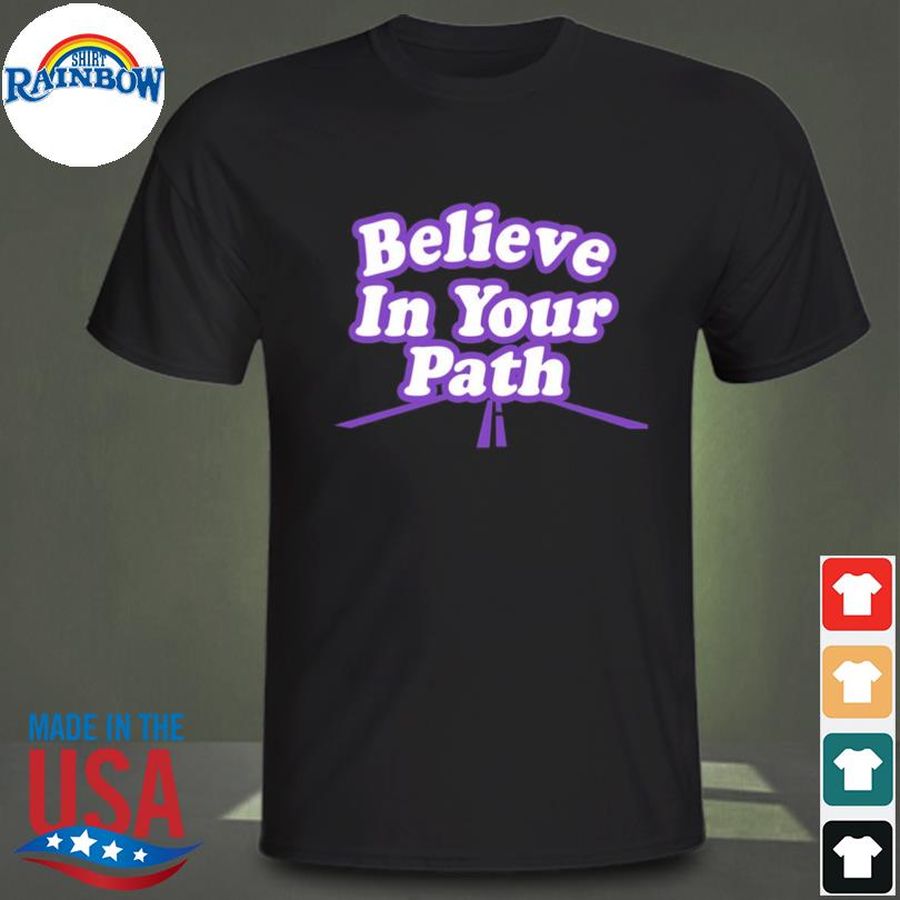 Believe in your path shirt