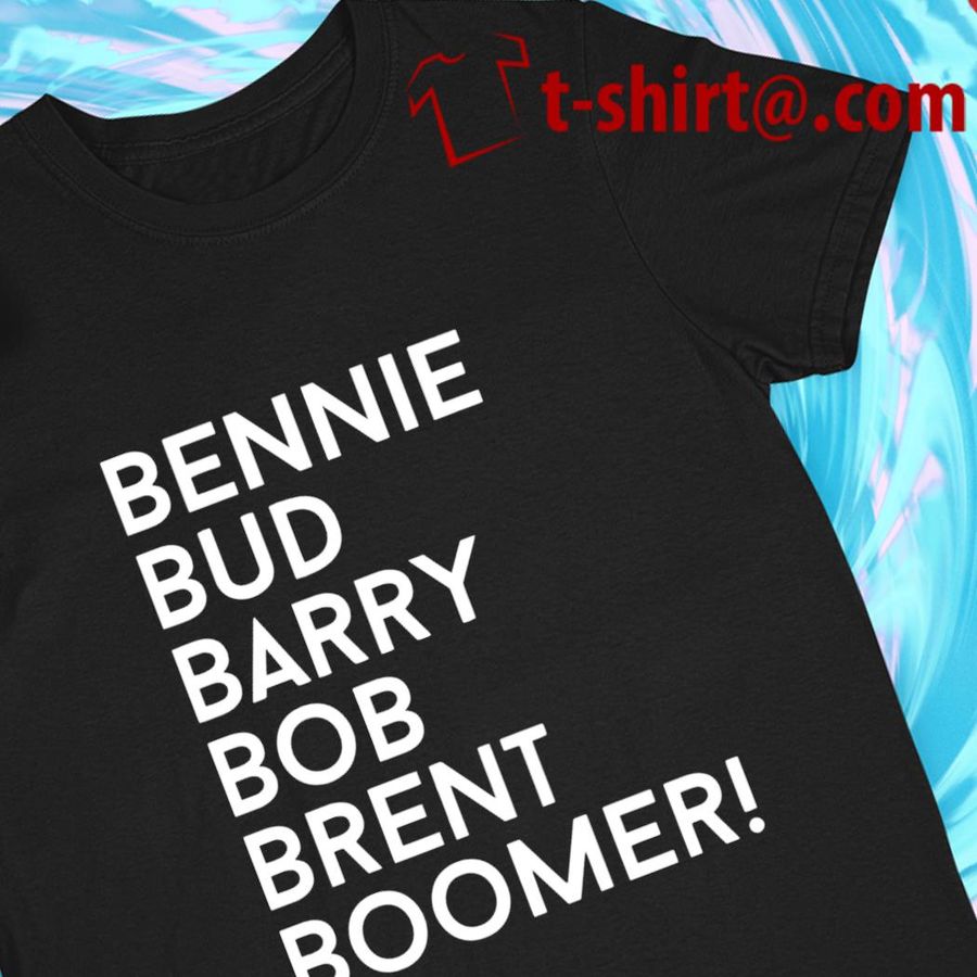 Bennie Bud Barry Bob Brent Boomer funny T-shirt