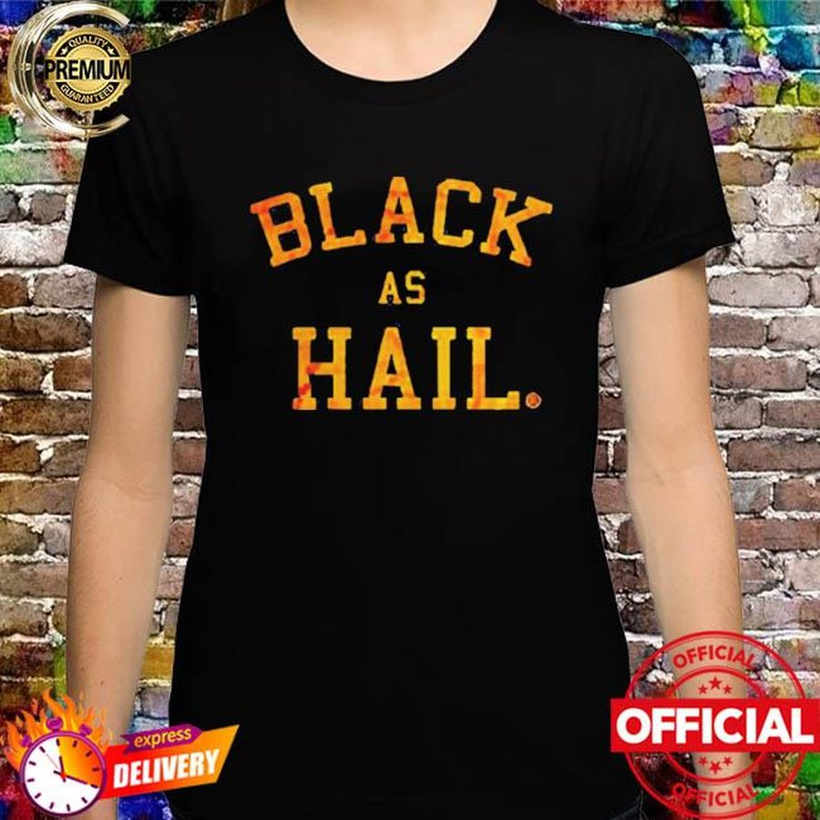 Best black as hail shirt