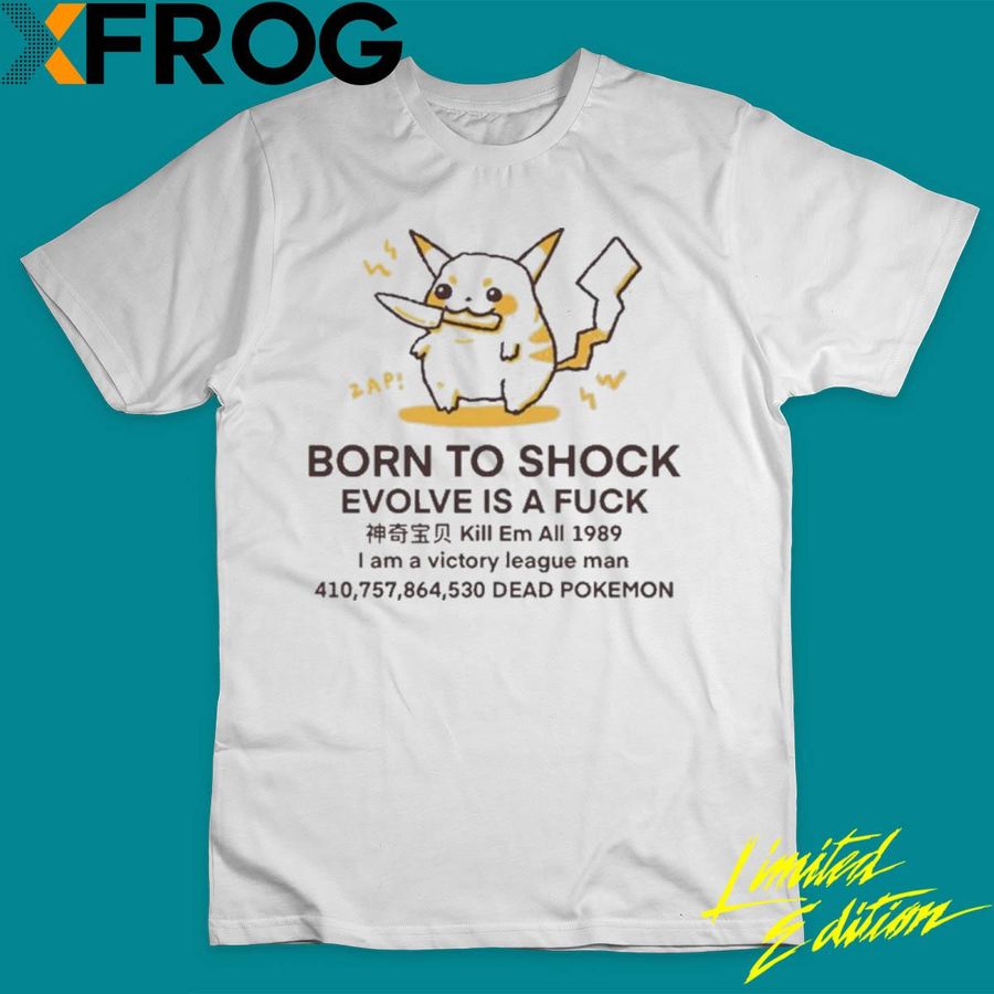 Best Born To Shock Evolve Is A Fuck Shirt