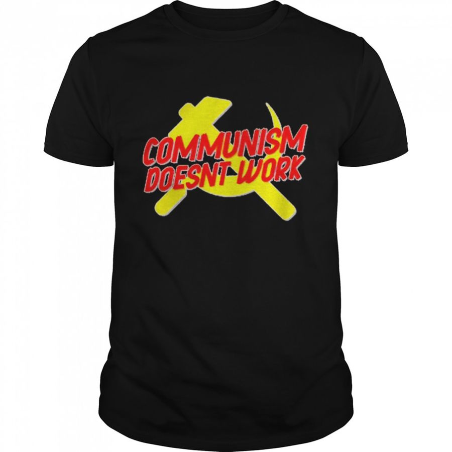 Best Communism Doesn’T Work Shirt