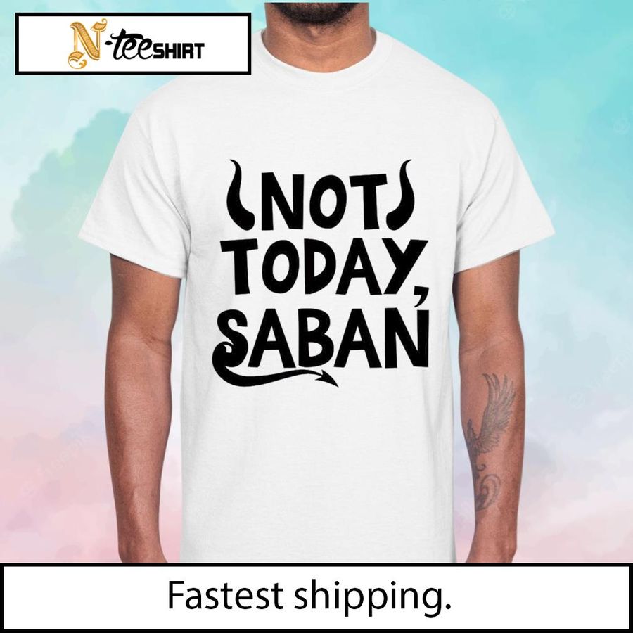 Best Not Today Saban Shirt