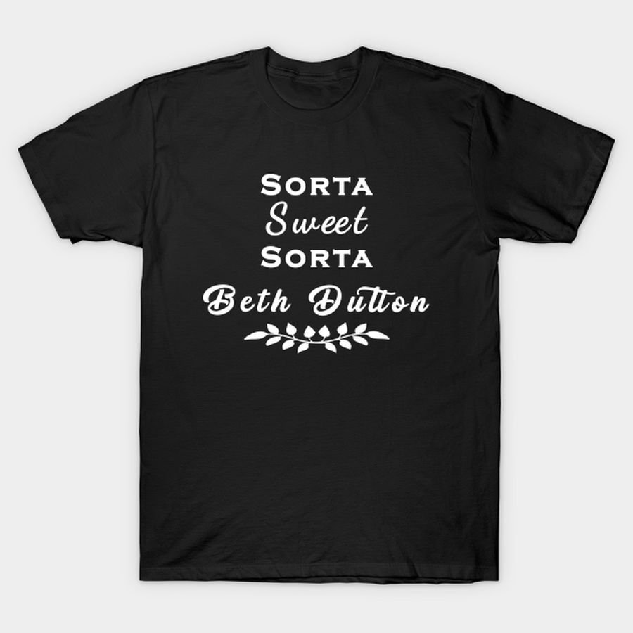 Beth Dutton Womens Sorta Sweet Sorta T Shirt, Hoodie, Sweatshirt, Long Sleeve