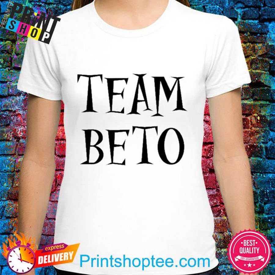 Beto O’rourke Team Beto Shirt