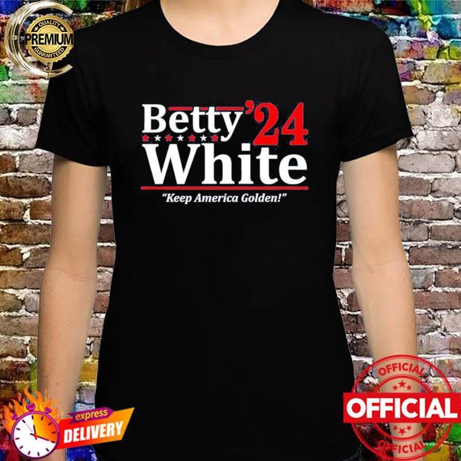BETTY WHITE 2024 Election President Golden Girls Show 80s Series Stay Golden T-Shirt