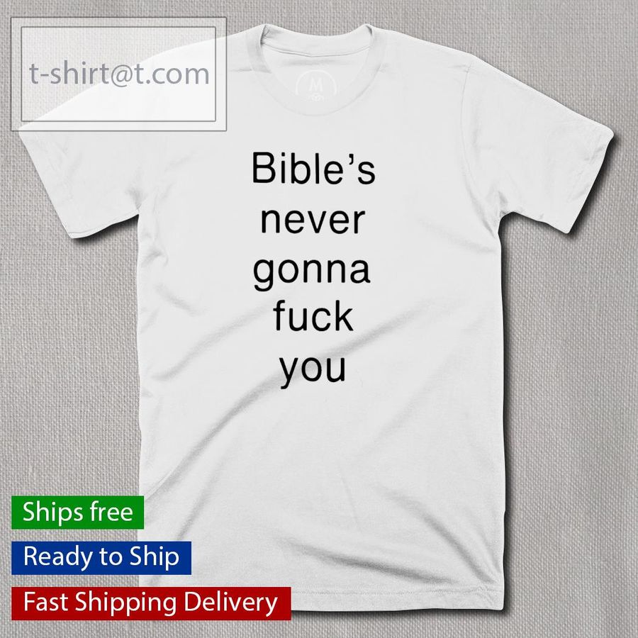 Bible's Never Gonna Fuck You Shirt
