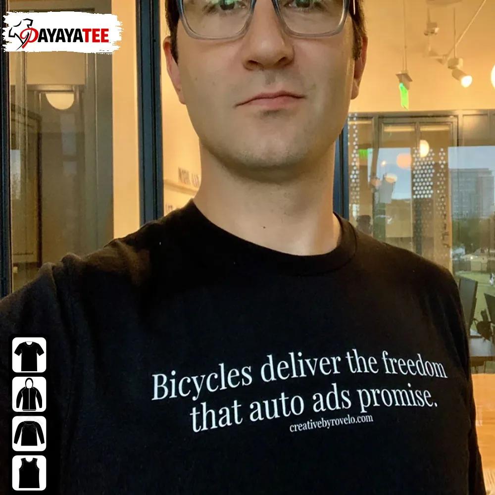 Bicycles Deliver The Freedom That Auto Ads Promise Shirt