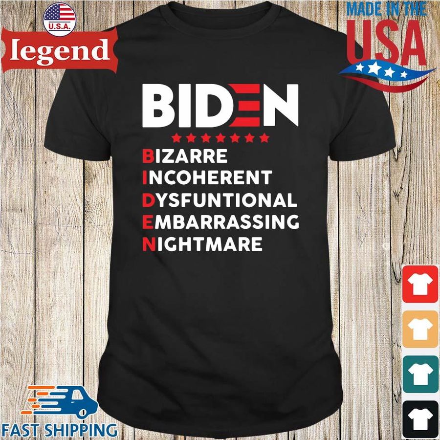 Biden bizarre incoherent dysfunctional embarrassing nightmare shirt