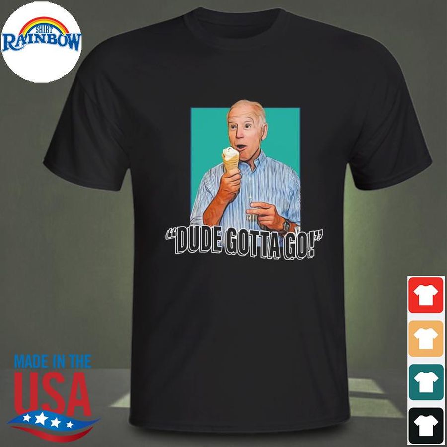 Biden Dude Gotta Go T-Shirt