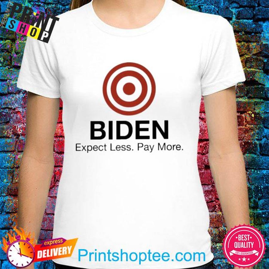 Biden expect less pay more shirt