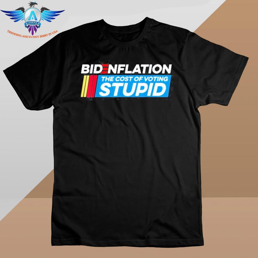 Bidenflation the cost of voting stupid anti Biden Brandon shirt