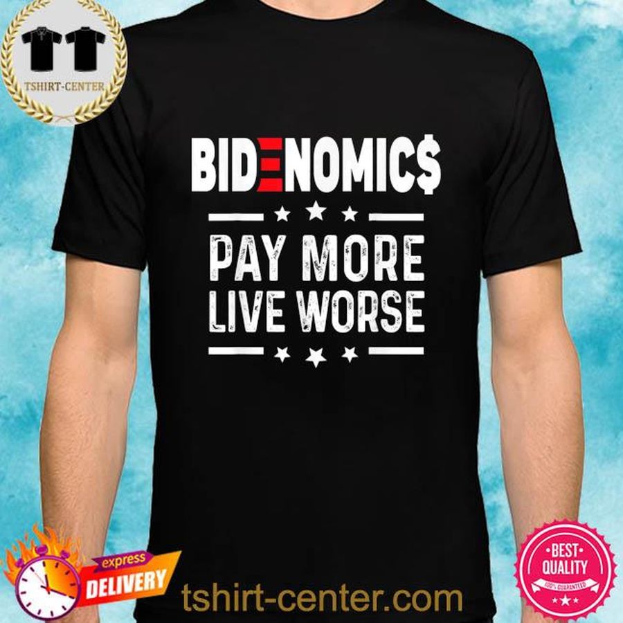 Bidenomics biden pay more live worse anti biden shirt