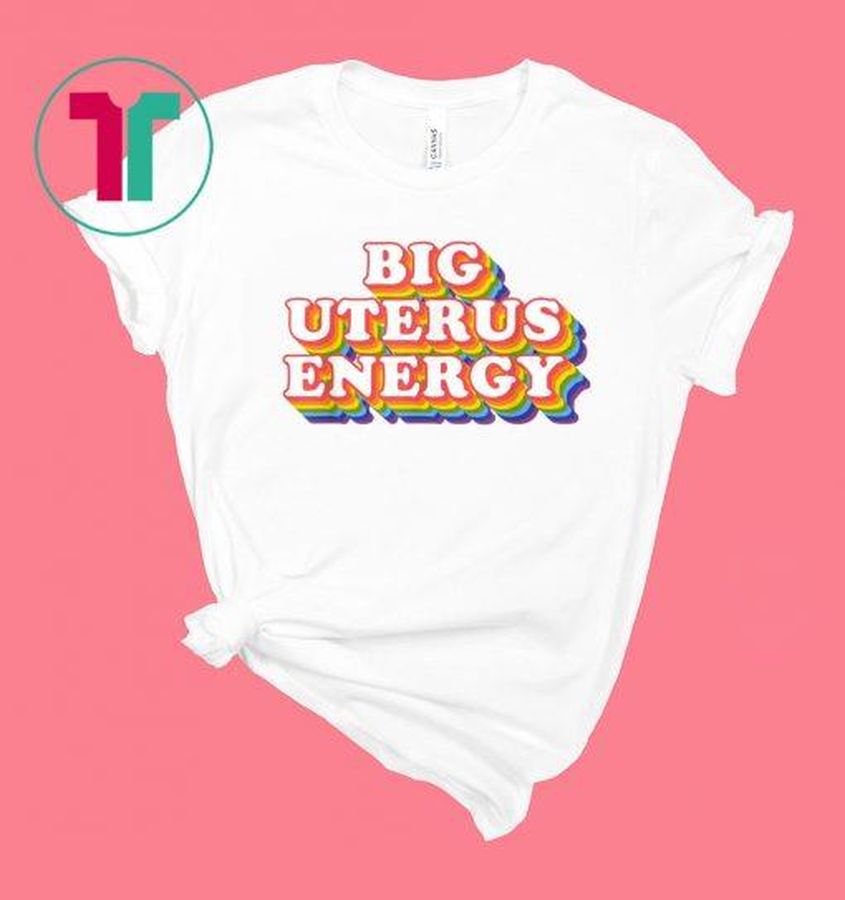 Big Uterus Energy Feminist Slogan Shirt