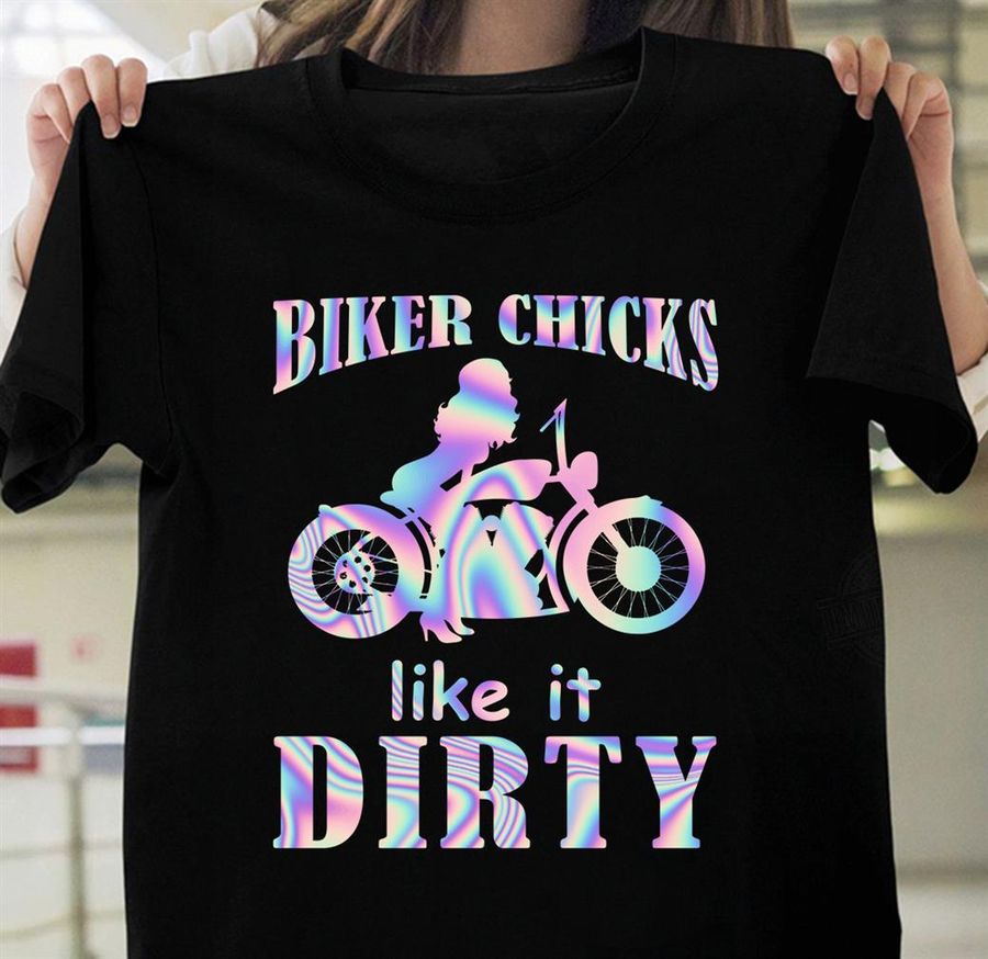 Biker Chicks Like It Dirty Shirt