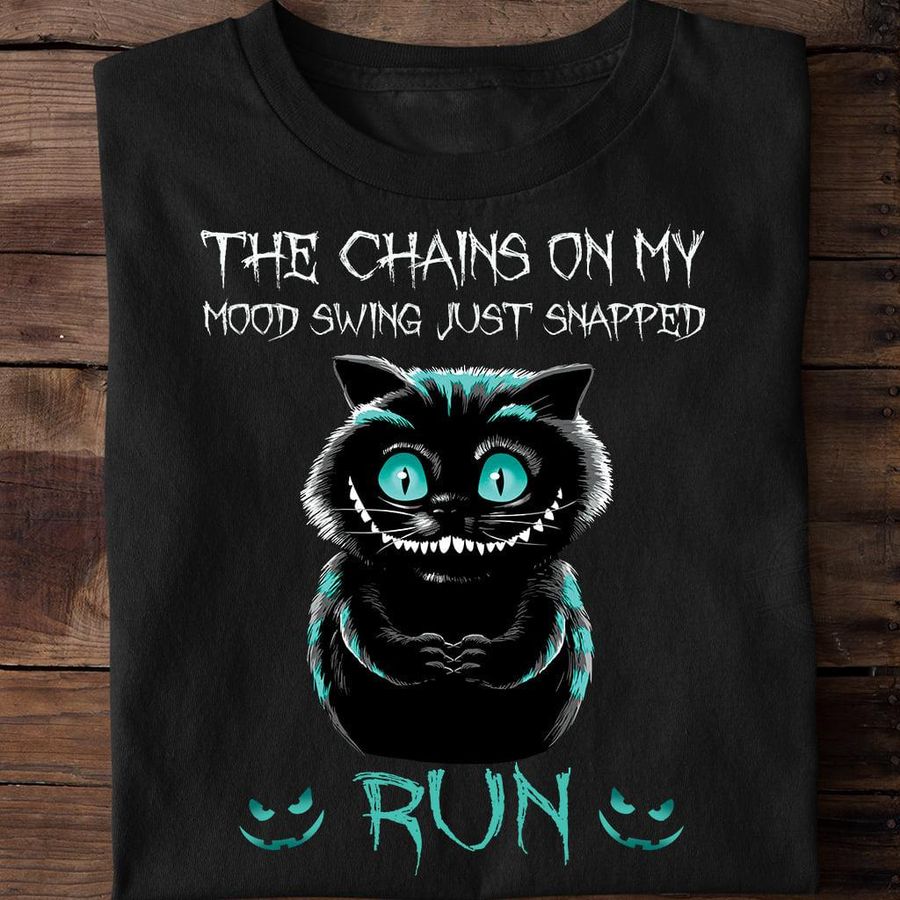 Black Cat The Chains On my Mood Swing Just Snapped Run Shirt