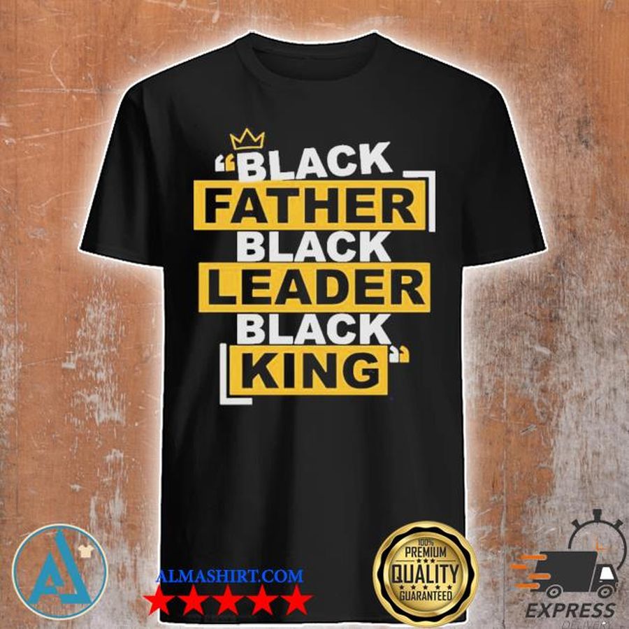 Black father black leader black king shirt