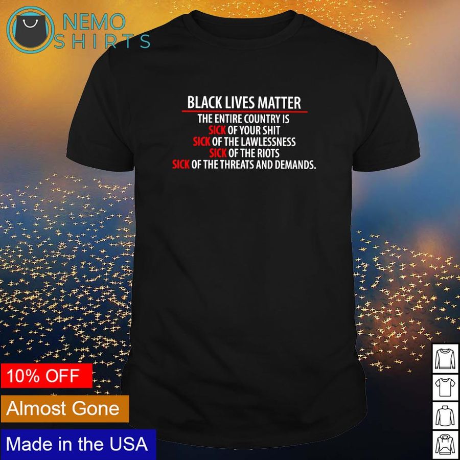 Black lives matter the entire country is sick shirt