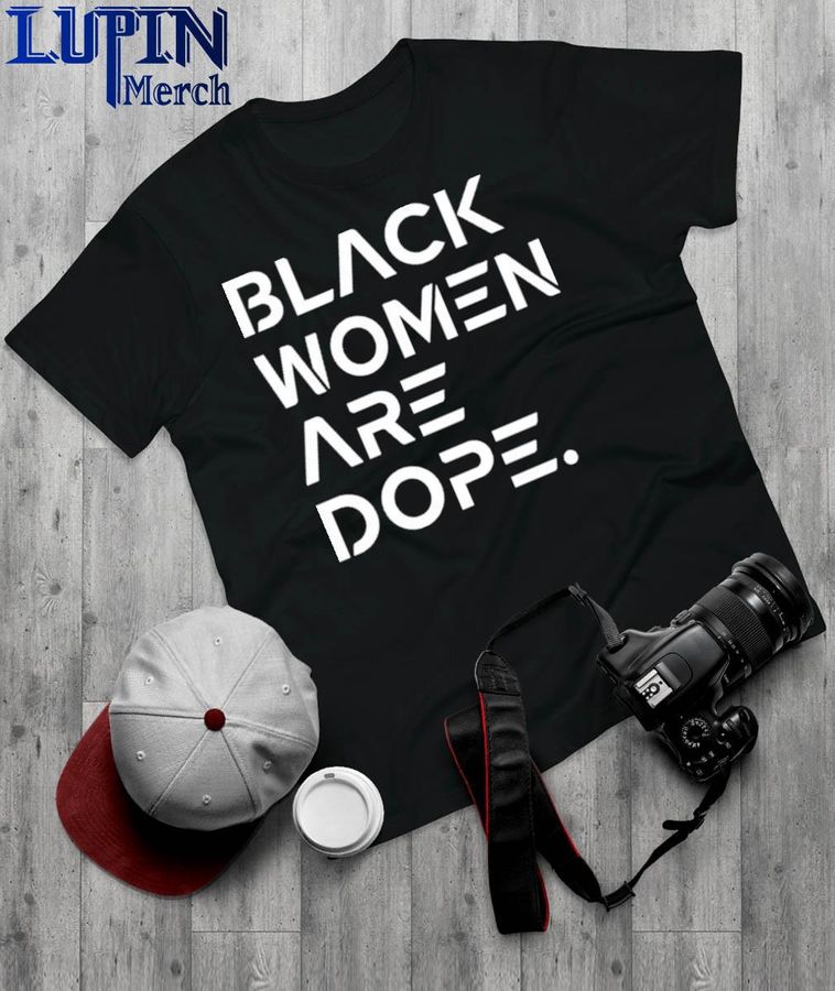 Black Women Are Dope Shirt