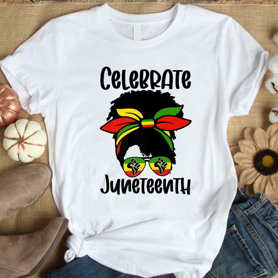 Black Women Messy Bun Juneteenth Celebrate Shirt