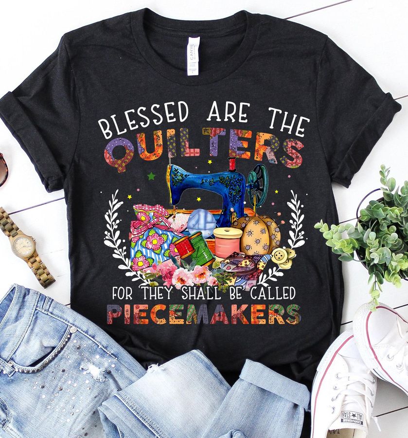 Blessed Are The Qulters For They Shall Be Called Piecemakers Shirt