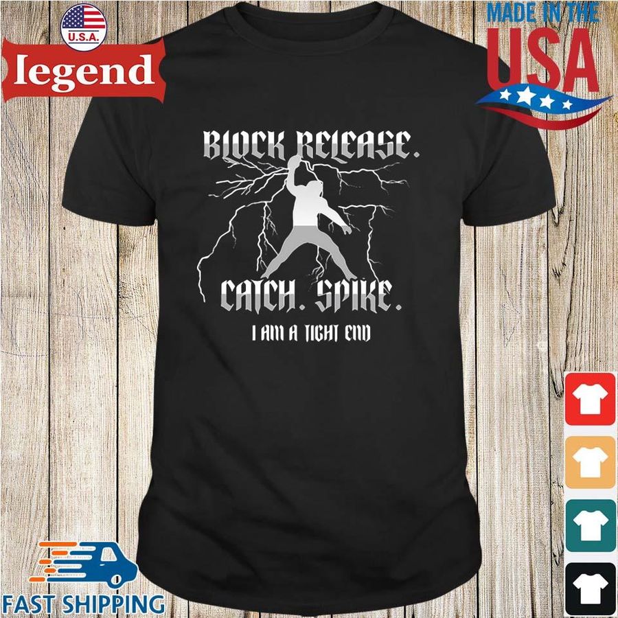 Block Release Catch Spike I am A Tight End T-Shirt