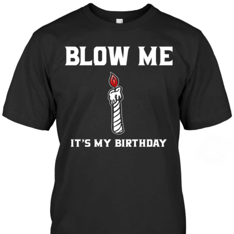 Blow Me It's My Birthday Shirt
