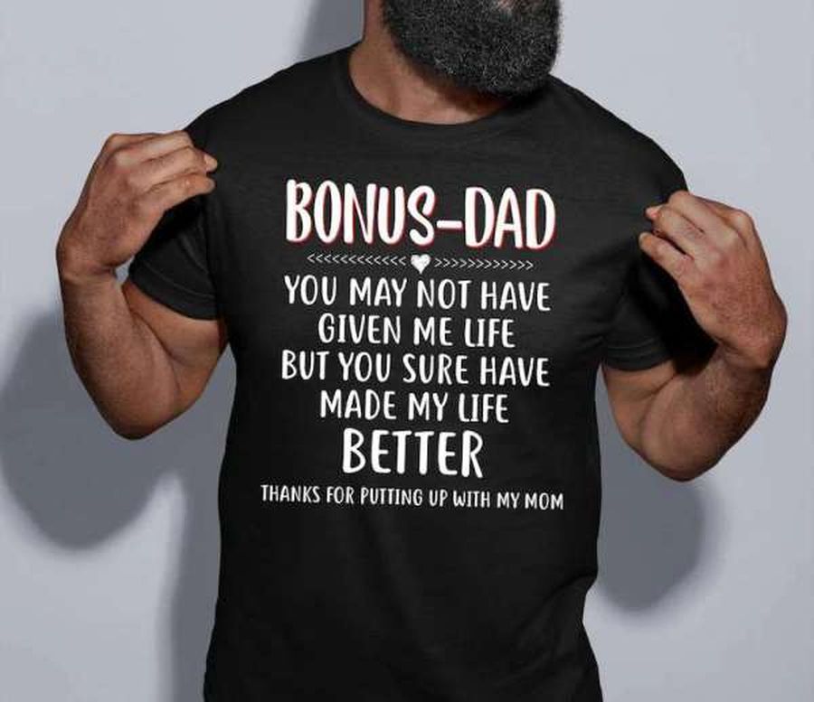 Bonus Dad You May Not Have Given Me Life T Shirt Merch
