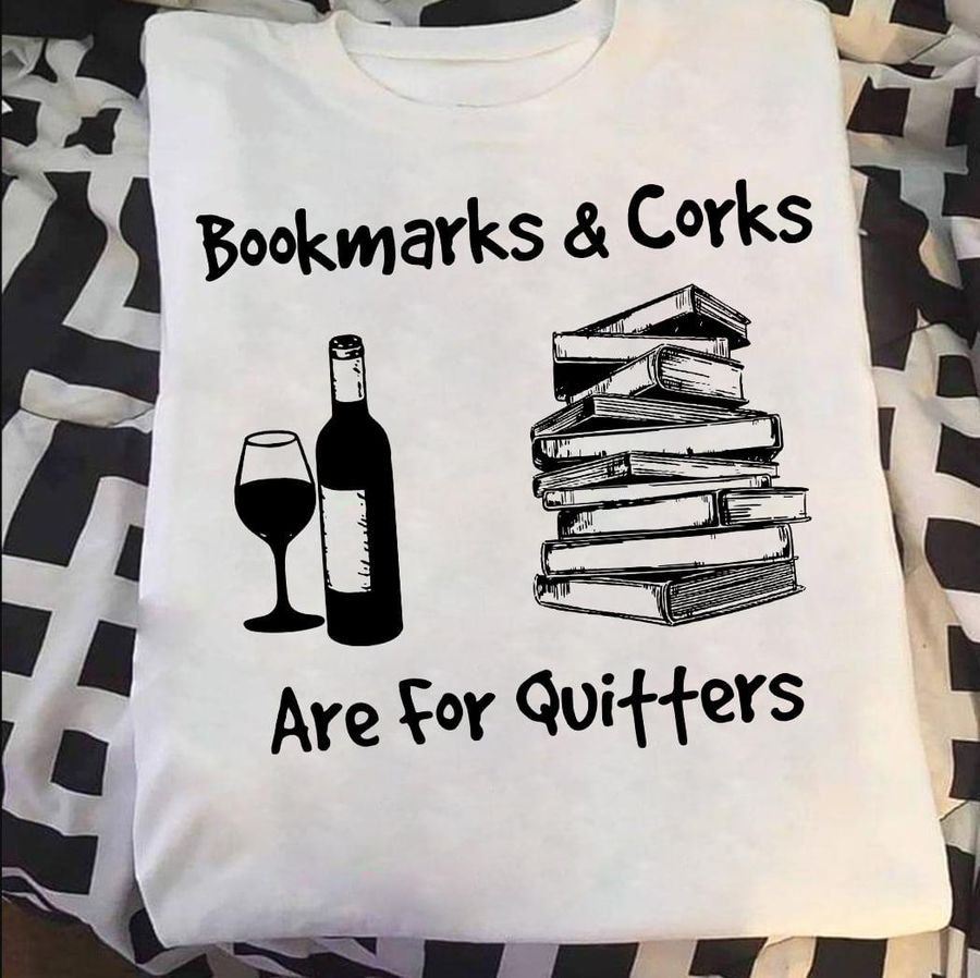 Bookmarks And Corks Are For Quitters Shirt